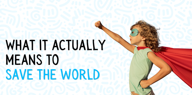 Beyond borders: What it actually means to save the world